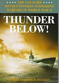 Thunder Below!: The USS *Barb* Revolutionizes Submarine Warfare in World War II (Paperback)