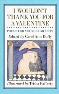 I Wouldnt Thank You for a Valentine: Poems for Young Feminists (Paperback)