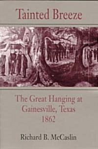 Tainted Breeze: The Great Hanging at Gainesville, Texas, 1862 (Paperback, Revised)