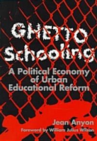 Ghetto Schooling: A Political Economy of Urban Educational Reform (Paperback)