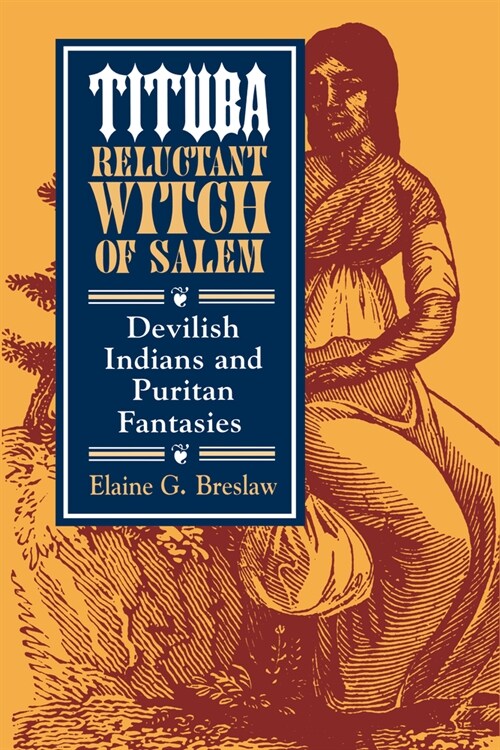 Tituba, Reluctant Witch of Salem: Devilish Indians and Puritan Fantasies (Paperback, Revised)