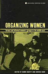 Organizing Women : Formal and Informal Womens Groups in the Middle East (Hardcover)