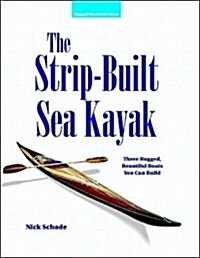 The Strip-Built Sea Kayak: Three Rugged, Beautiful Boats You Can Build (Paperback)