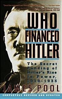 Who Financed Hitler: The Secret Funding of Hitlers Rise to Power, 1919-1933 the Secret Funding of Hitlers Rise to Power, 1919-1933 (Paperback, Compl Rev & Upd)
