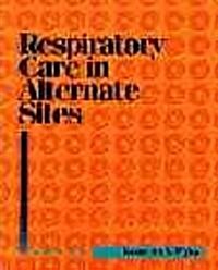 Respiratory Care in Alternate Sites (Paperback)