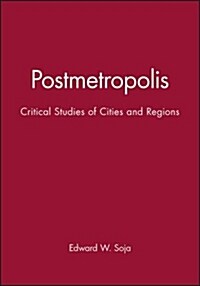 Postmetropolis: Critical Studies of Cities and Regions (Paperback)