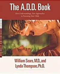 The A.D.D. Book: New Understandings, New Approaches to Parenting Your Child (Paperback)