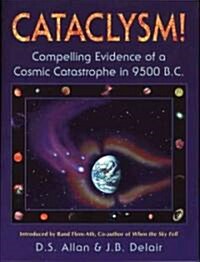 Cataclysm!: Compelling Evidence of a Cosmic Catastrophe in 9500 B.C. (Paperback, Original)