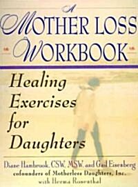 A Mother Loss Workbook: Healing Exercises for Daughters (Paperback)