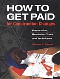 How to Get Paid for Construction Changes (Hardcover)