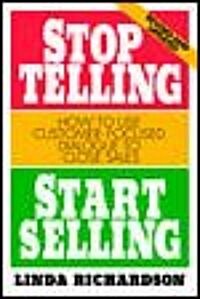 [중고] Stop Telling, Start Selling: How to Use Customer-Focused Dialogue to Close Sales (Paperback, Revised)