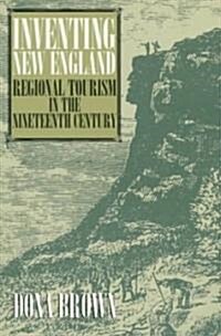 Inventing New England: Regional Tourism in the Nineteenth Century (Paperback, Revised)