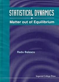 Statistical Dynamics: Matter Out Of Equilibrium (Hardcover)