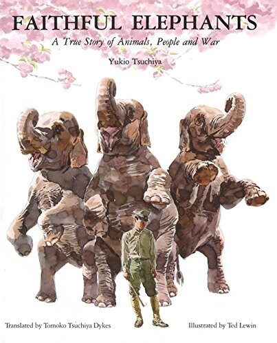 Faithful Elephants: A True Story of Animals, People, and War (Paperback)