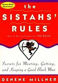 The Sistahs Rules: Secrets for Meeting, Getting, and Keeping a Good Black Man Not to Be Confused with the Rules (Paperback)