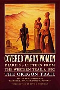 Covered Wagon Women, Volume 5: Diaries and Letters from the Western Trails, 1852: The Oregon Trail (Paperback)