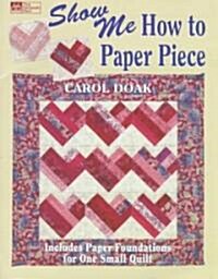 Show Me How to Paper Piece (Paperback)