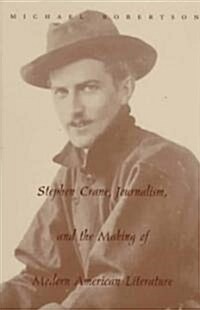 Stephen Crane, Journalism, and the Making of Modern American Literature (Paperback)