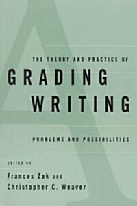 The Theory and Practice of Grading Writing: Problems and Possibilities (Paperback)