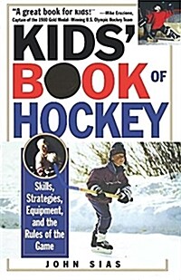 Kids Book of Hockey: Skills, Strategies, Equipment, and the Rules of the Game (Paperback)