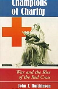 Champions of Charity: War and the Rise of the Red Cross (Paperback, Revised)