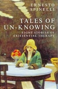 Tales of Un-Knowing: Therapeutic Encounters from an Existential Perspective (Hardcover)