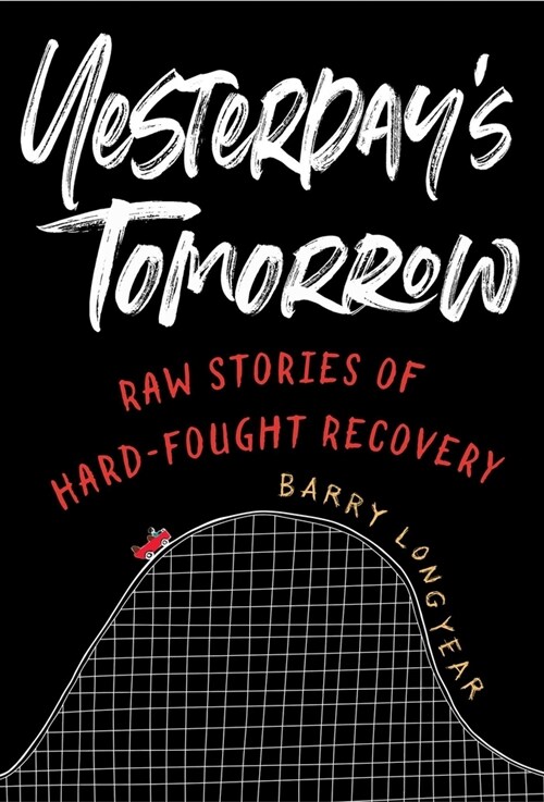 Yesterdays Tomorrow: Raw Stories of Hard-Fought Recovery (Paperback)