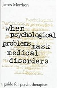 When Psychological Problems Mask Medical Disorders (Hardcover)