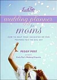 Emily Posts Wedding Planner for Moms: How to Help Your Daughter or Son Prepare for the Big Day (Spiral)