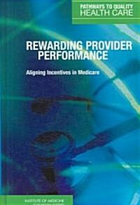 Rewarding Provider Performance: Aligning Incentives in Medicare (Hardcover)