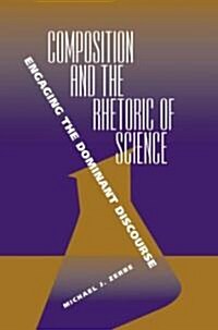 Composition and the Rhetoric of Science: Engaging the Dominant Discourse (Paperback)