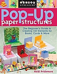 Pop-Up Paper Structures-Print-on-Demand-Edition: The Beginners Guide to Creating 3-D Elements for Books, Cards & More (Paperback)