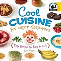Cool Cuisine for Super Sleepovers: Easy Recipes for Kids to Cook: Easy Recipes for Kids to Cook (Library Binding)