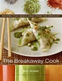 The Breakaway Cook: Recipes That Break Away from the Ordinary (Hardcover)