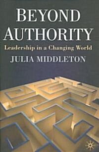Beyond Authority : Leadership in a Changing World (Hardcover)
