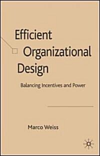 Efficient Organizational Design : Balancing Incentives and Power (Hardcover)