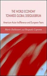 The World Economy Towards Global Disequilibrium : American-Asian Indifference and European Fears (Hardcover)