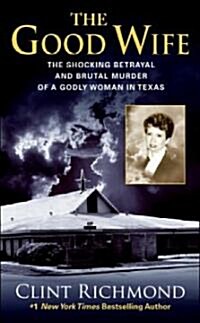 The Good Wife: The Shocking Betrayal and Brutal Murder of a Godly Woman in Texas (Mass Market Paperback)