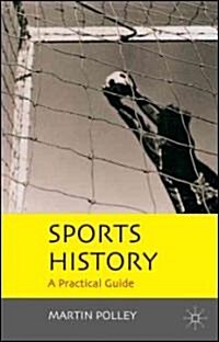 Sports History : A Practical Guide (Hardcover, 2006 ed.)