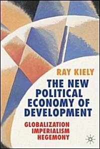 The New Political Economy of Development : Globalization, Imperialism, Hegemony (Hardcover, 1st ed. 2006)