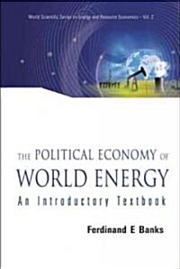 Political Economy of World Energy, The: An Introductory Textbook (Hardcover)