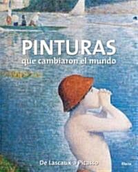 Pinturas Que Cambiaron el Mundo: de Lascaux A Picasso (Paperback)