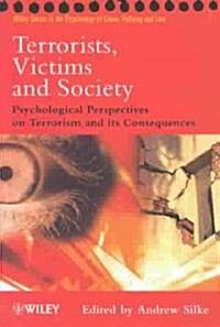 Terrorists, Victims and Society: Psychological Perspectives on Terrorism and Its Consequences (Paperback)