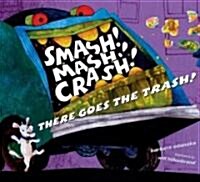 Smash! MASH! Crash! There Goes the Trash! (Hardcover)