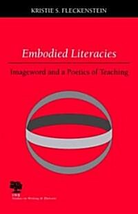 Embodied Literacies: Imageword and a Poetics of Teaching (Paperback)