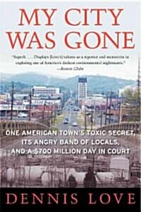 My City Was Gone: One American Towns Toxic Secret, Its Angry Band of Locals, and a $700 Million Day in Court (Paperback)