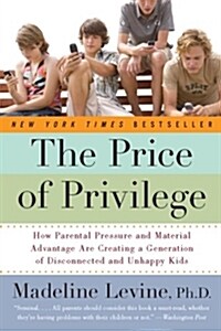 [중고] The Price of Privilege: How Parental Pressure and Material Advantage Are Creating a Generation of Disconnected and Unhappy Kids                   (Paperback)