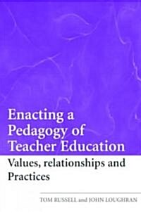 Enacting a Pedagogy of Teacher Education : Values, Relationships and Practices (Paperback)