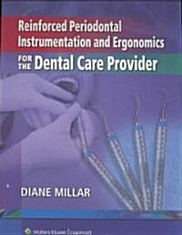 Reinforced Periodontal Instrumentation and Ergonomics for the Dental Care Provider (Spiral, Revised)