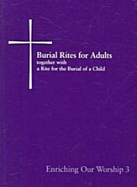 Burial Rites for Adults Together with a Rite for the Burial of a Child: Enriching Our Worship 3 (Paperback)